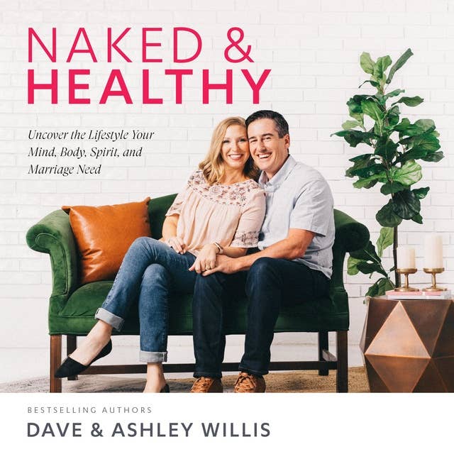 Naked and Healthy: Uncover the Lifestyle Your Mind, Body, Spirit and Marriage Need: Uncover the Lifestyle Your Mind, Body, Spirit, and Marriage Need