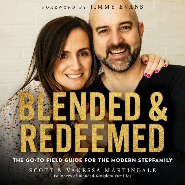 Blended and Redeemed: The Go-To Field Guide for the Modern Stepfamily