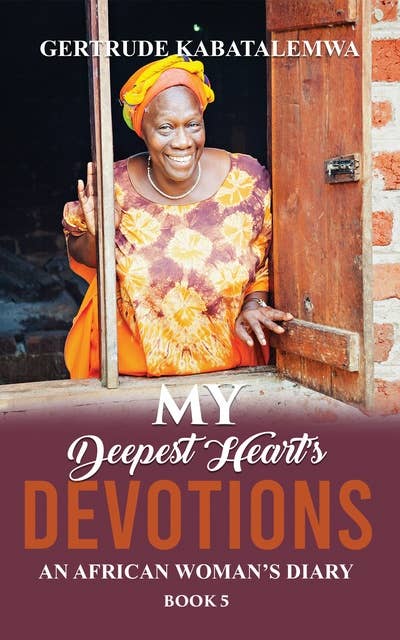 My Deepest Heart’s Devotions 5: An African Woman’s Diary - Book 5