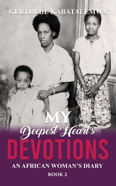My Deepest Heart’s Devotions 2: An African Woman’s Diary - Book 2