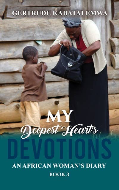My Deepest Heart's Devotions 3: An African Woman’s Diary - Book 3