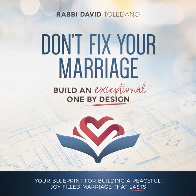 Don't Fix Your Marriage: Build an Exceptional One by Design