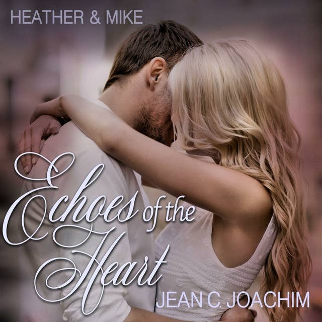 Heather & Mike: The One that Got Away: Echoes of the Heart, #1
