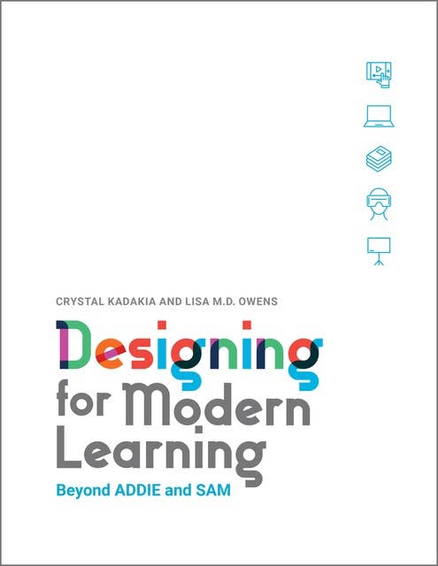 Designing for Modern Learning: Beyond ADDIE and SAM