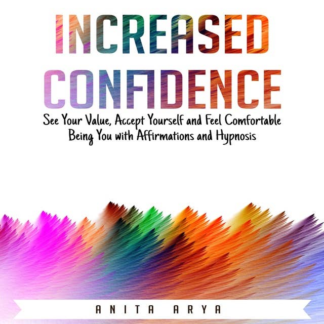 Increased Self Confidence: See Your Value, Accept Yourself and Feel Comfortable Being You with Affirmations and Hypnosis