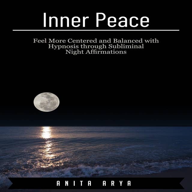 Inner Peace: Feel More Centered and Balanced with Hypnosis through Subliminal Night Affirmations
