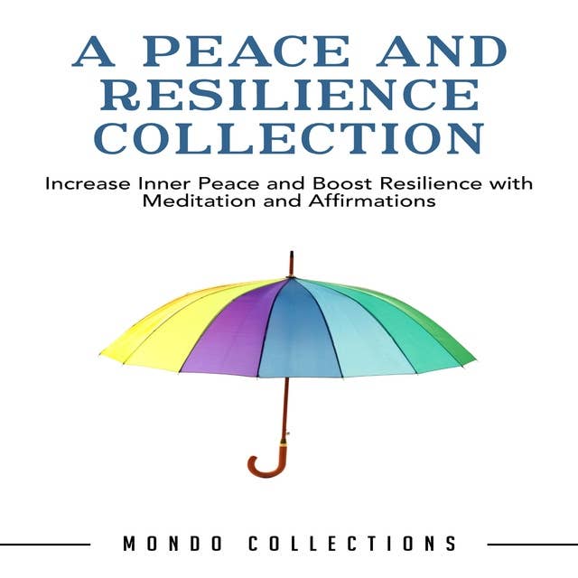A Peace and Resilience Collection: Increase Inner Peace and Boost Resilience with Meditation and Affirmations