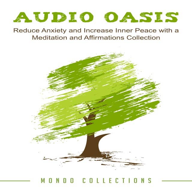 Audio Oasis: Reduce Anxiety and Increase Inner Peace with a Meditation and Affirmations Collection
