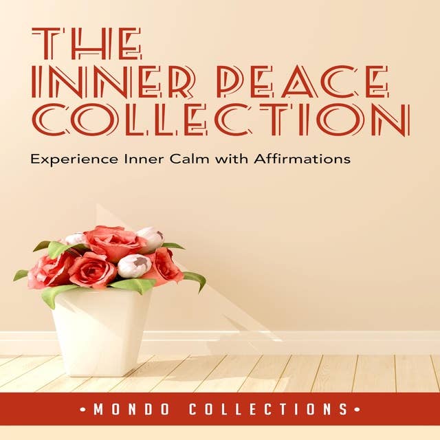The Inner Peace Collection: Experience Inner Calm with Affirmations