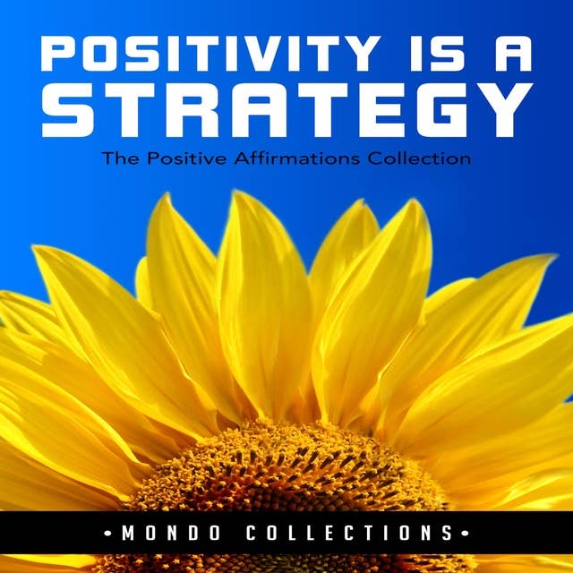 Positivity is a Strategy: The Positive Affirmations Collection