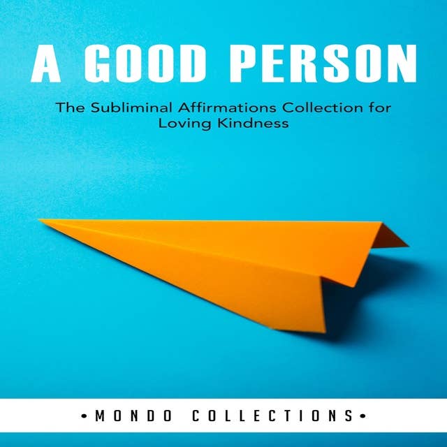 A Good Person: The Subliminal Affirmations Collection for Loving Kindness