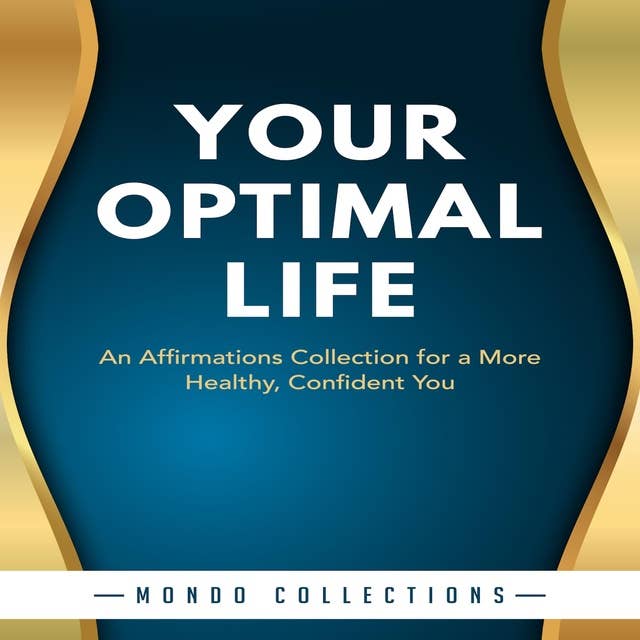 Your Optimal Life: An Affirmations Collection for a More Healthy, Confident You