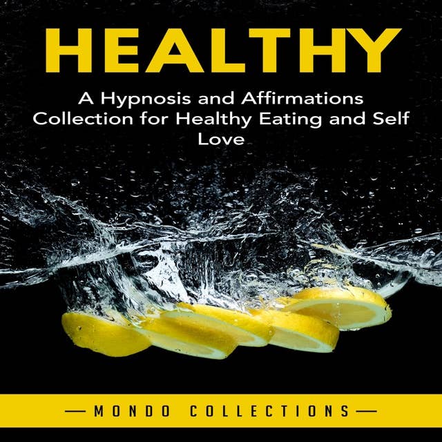 Healthy: A Hypnosis and Affirmations Collection for Healthy Eating and Self Love