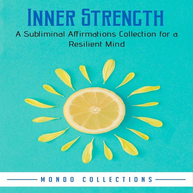Inner Strength: A Subliminal Affirmations Collection for a Resilient Mind