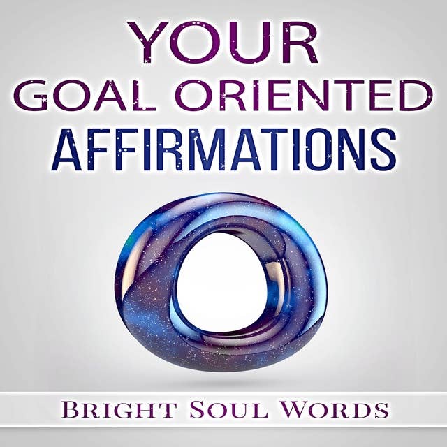Your Goal Oriented Affirmations