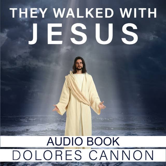 They Walked with Jesus: Past Life Experiences with Christ by Dolores Cannon
