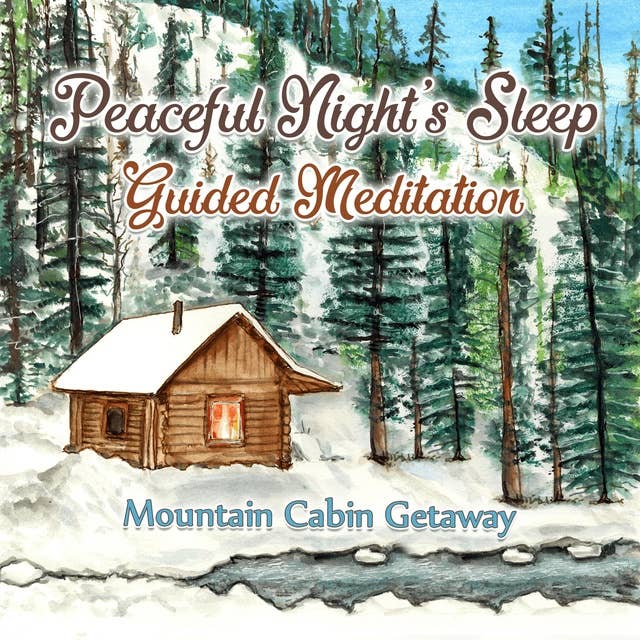 Peaceful Night's Sleep Guided Meditation: Mountain Cabin Getaway