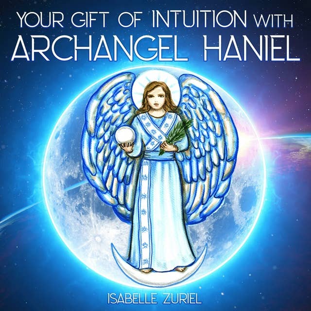 Your Gift of Intuition with Archangel Haniel: Hypnosis Meditation Program