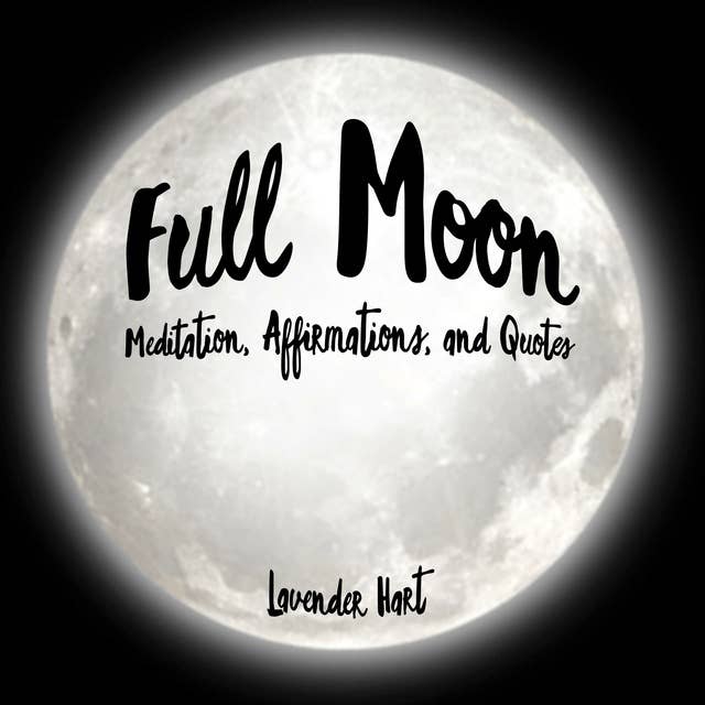 Full Moon Meditation, Affirmations, and Quotes