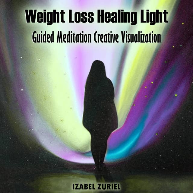 Weight Loss Healing Light Guided Meditation Creative Visualization