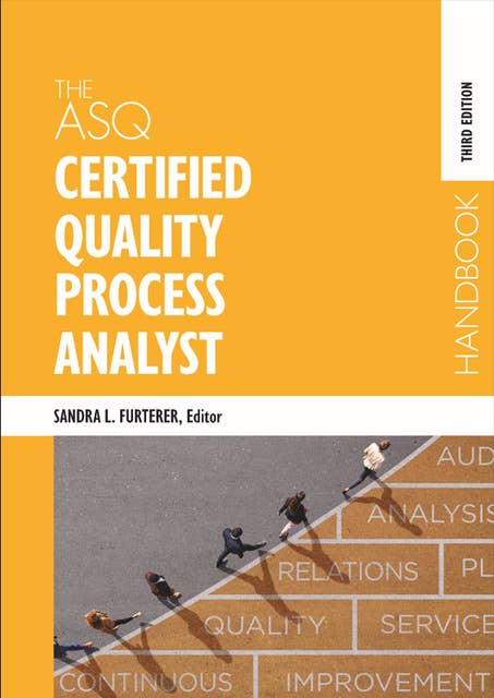The ASQ Certified Quality Process Analyst Handbook