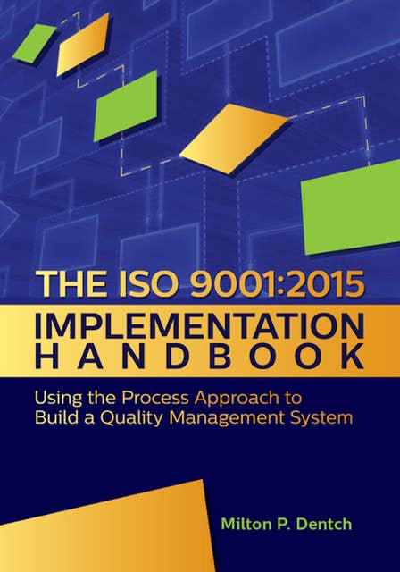 The ISO 9001:2015 Implementation Handbook:: Using the Process Approach to Build a Quality Management System