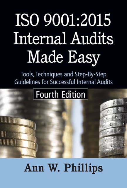 ISO 9001:2015 Internal Audits Made Easy: Tools, Techniques, and Step-by-Step Guidelines for Successful Internal Audits