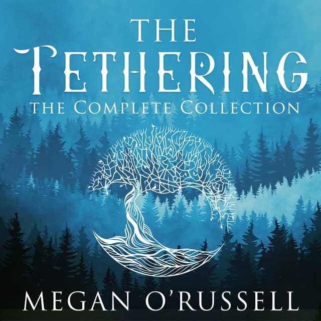 The Tethering: The Complete Collection: The Complete Collection
