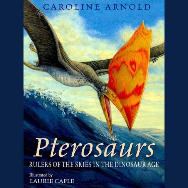 Pterosaurs - Rulers of the Skies in the Dinosaur Age (Unabridged)