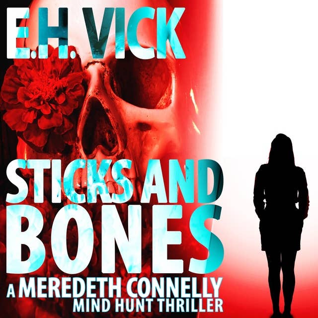 Sticks And Bones: A Meredeth Connelly Mind Hunt Thriller