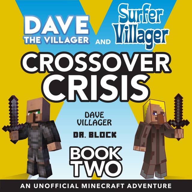 Dave the Villager and Surfer Villager Crossover Crisis, Book Two: An Unofficial Minecraft Adventure