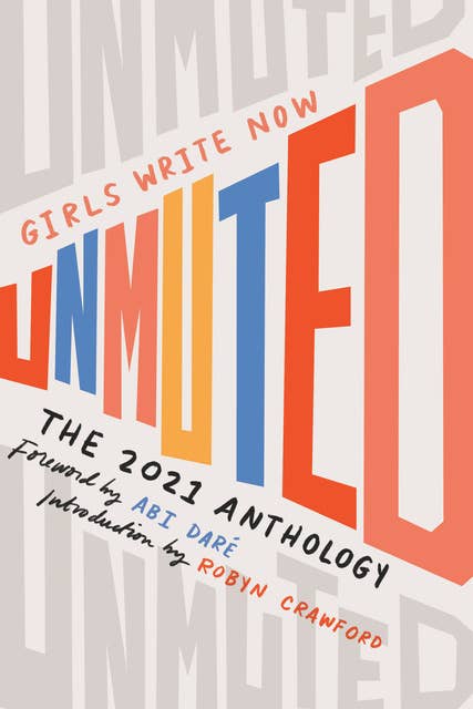 Girls Write Now Unmuted: The Girls Write Now 2021 Anthology