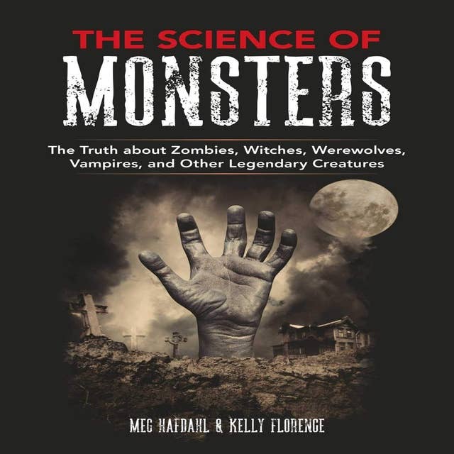 The Science of Monsters: The Truth About Zombies, Witches, Werewolves, and Other Legendary Creatures