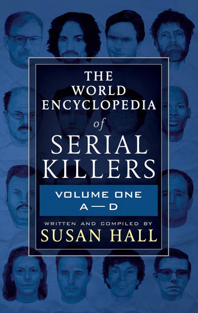 The World Encyclopedia of Serial Killers: Volume One, A–D