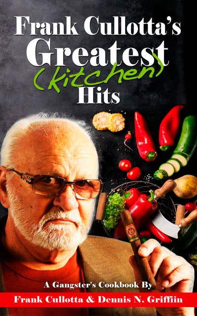 Frank Cullotta's Greatest (Kitchen) Hits: A Gangster's Cookbook
