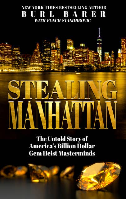 Stealing Manhattan: The Untold Story of America's Billion Dollar Gem Heist Masterminds