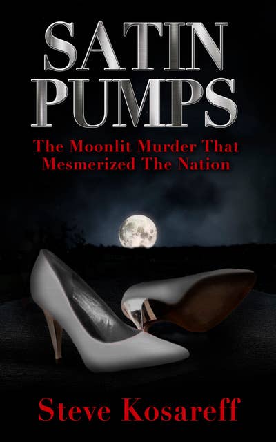 Satin Pumps: The Moonlit Murder That Mesmerized The Nation
