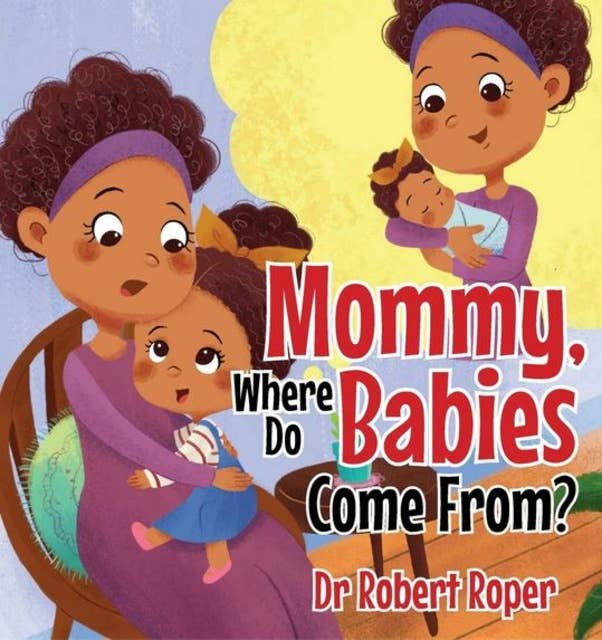 Mommy, Where Do Babies Come From?