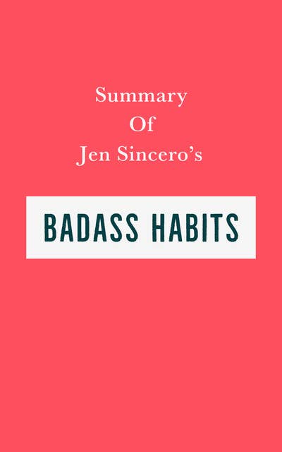 Summary of Jen Sincero's Badass Habits