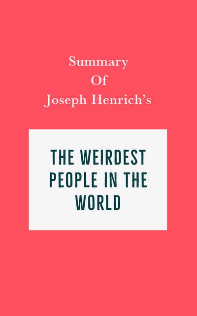 Summary of Joseph Henrich's The WEIRDest People in the World
