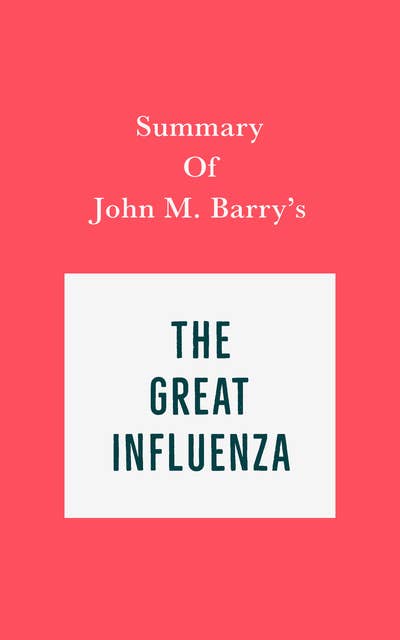Summary of John M. Barry's The Great Influenza