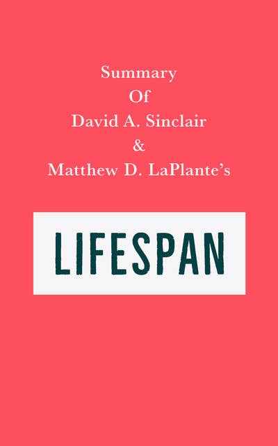 Summary of David A. Sinclair and Matthew D. LaPlante's Lifespan