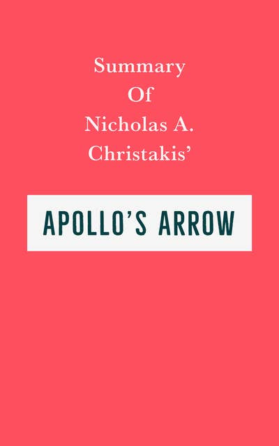 Summary of Nicholas A. Christakis' Apollo's Arrow
