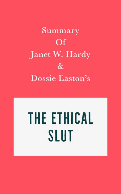 Summary of Janet W. Hardy and Dossie Easton's The Ethical Slut