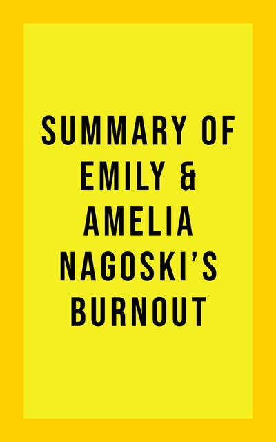 Summary of Emily Nagoski & Amelia Nagoski's Burnout