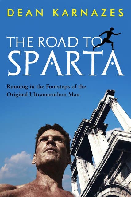 The Road to Sparta: Running in the Footsteps of the Original Ultramarathon Man