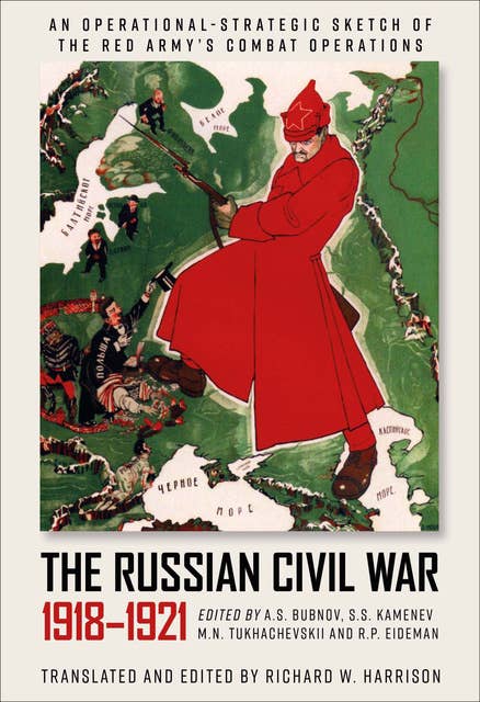 The Russian Civil War, 1918–1921: An Operational-Strategic Sketch of the Red Army's Combat Operations