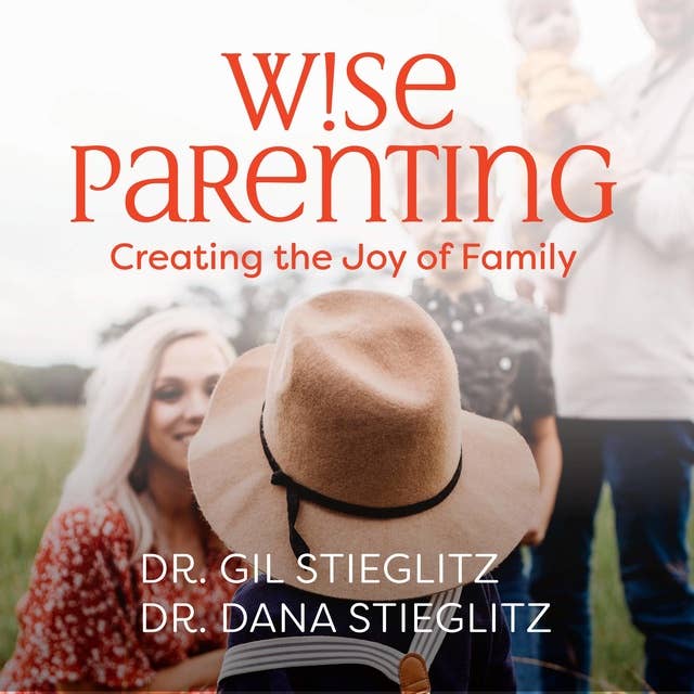 Wise Parenting: Creating the Joy of Family