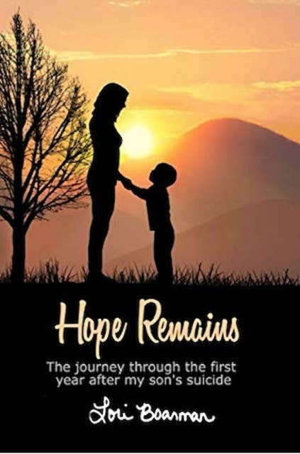Hope Remains: The Journey Through the First Year After My Son's Suicide