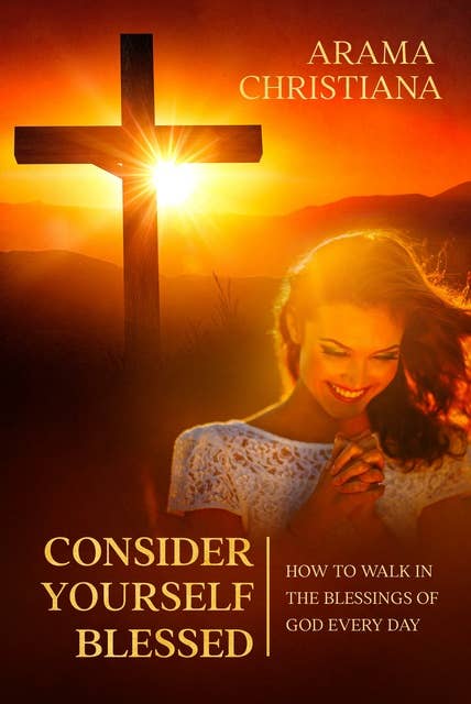 Consider Yourself Blessed: How to Walk in the Blessings of God Every Day